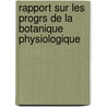 Rapport Sur Les Progrs de La Botanique Physiologique door Pierre Tienne Simon Duchartre