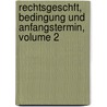 Rechtsgeschft, Bedingung Und Anfangstermin, Volume 2 by Ludwig Enneccerus