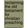 Reclaiming the Old Testament for Christian Preaching door Onbekend