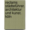 Reclams Städteführer. Architektur und Kunst. Köln door Hiltrud Kier