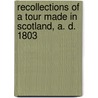 Recollections Of A Tour Made In Scotland, A. D. 1803 door J.C. Sharp