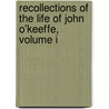 Recollections Of The Life Of John O'Keeffe, Volume I by John O'Keeffe