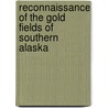 Reconnaissance Of The Gold Fields Of Southern Alaska by George Ferdinand Becker