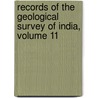 Records Of The Geological Survey Of India, Volume 11 door India Geological Survey