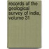 Records Of The Geological Survey Of India, Volume 31