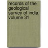 Records Of The Geological Survey Of India, Volume 31 door India Geological Survey