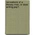 Recreations of a Literary Man, or Does Writing Pay?.