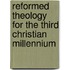 Reformed Theology For The Third Christian Millennium