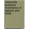 Relativistic Quantum Mechanics Of Leptons And Fields by Walter T. Grandy