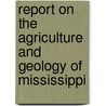Report On The Agriculture And Geology Of Mississippi by Mississippi. State Geologist