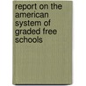 Report on the American System of Graded Free Schools door Hiram H. Barney