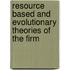 Resource Based and Evolutionary Theories of the Firm