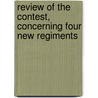 Review Of The Contest, Concerning Four New Regiments door Alexander Dalrymple