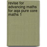 Revise For Advancing Maths For Aqa Pure Core Maths 1 door Tony Clough