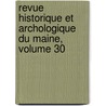 Revue Historique Et Archologique Du Maine, Volume 30 door Du Soci te Histori