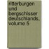 Ritterburgen Und Bergschlsser Deutschlands, Volume 5