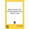 Robert Kitchel and His Descendants from 1604 to 1879 by Unknown