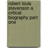Robert Louis Stevenson A Critical Biography Part One door John A. Steuart