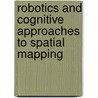 Robotics And Cognitive Approaches To Spatial Mapping door Onbekend