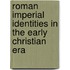 Roman Imperial Identities In The Early Christian Era