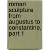 Roman Sculpture From Augustus To Constantine, Part 1 by Eugenie Strong