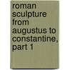 Roman Sculpture From Augustus To Constantine, Part 1 door Eugenie Strong