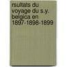 Rsultats Du Voyage Du S.Y. Belgica En 1897-1898-1899 by Adrien De Gerlache de Gom