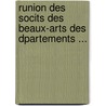Runion Des Socits Des Beaux-Arts Des Dpartements ... by Publ France. Minist