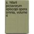 S. Hilarii Pictavorum Episcopi Opera Omnia, Volume 4