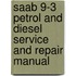 Saab 9-3 Petrol And Diesel Service And Repair Manual