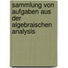 Sammlung Von Aufgaben Aus Der Algebraischen Analysis door Johann Lieblein