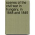 Scenes Of The Civil War In Hungary, In 1848 And 1849