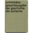 Schmieders Gesamtausgabe der Geschichte der Alchemie