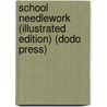 School Needlework (Illustrated Edition) (Dodo Press) door Olive C. Hapgood