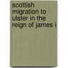 Scottish Migration To Ulster In The Reign Of James I by M. Perceval-Maxwell
