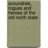 Scoundrels, Rogues and Heroes of the Old North State door H.G. Jones