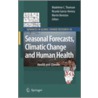 Seasonal Forecasts, Climatic Change And Human Health by Unknown
