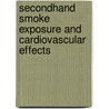 Secondhand Smoke Exposure And Cardiovascular Effects door Institute of Medicine
