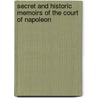 Secret And Historic Memoirs Of The Court Of Napoleon door Georgette Ducrest