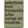 Selections From Lhomond's Urbis Romae Viri Inlustres door George Meason Whicher
