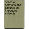Series of Sermons and Lectures on Important Subjects door John Nelson