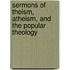 Sermons Of Theism, Atheism, And The Popular Theology