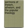 Sermons Of Theism, Atheism, And The Popular Theology by Theodore Parker