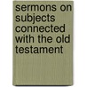 Sermons On Subjects Connected With The Old Testament door Samuel Rolles Driver
