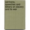 Sermons, Speeches and Letters on Slavery and Its War by Gilbert Haven