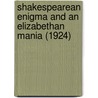 Shakespearean Enigma And An Elizabethan Mania (1924) door John F. Forbis