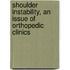 Shoulder Instability, An Issue Of Orthopedic Clinics
