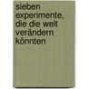 Sieben Experimente, die die Welt verändern könnten door Rupert Sheldrake