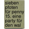 Sieben Pfoten für Penny 15. Eine Party für den Wal door Thomas C. Brezina