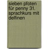 Sieben Pfoten für Penny 31. Sprachkurs mit Delfinen by Thomas C. Brezina